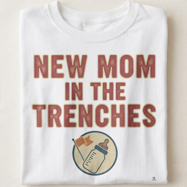 NEW MOM IN THE TRENCHES | T-Shirt for New Moms