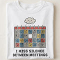 I MISS SILENCE BETWEEN MEETINGS | Funny Zoom Call T-shirt - close up