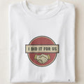 I DID IT FOR US | Funny College Graduate T-shirt - close up