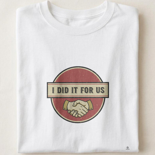 I DID IT FOR US | Funny College Graduate T-shirt