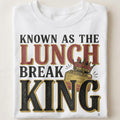 KNOWN AS THE LUNCH BREAK KING | Funny Office Life T-Shirt - close up