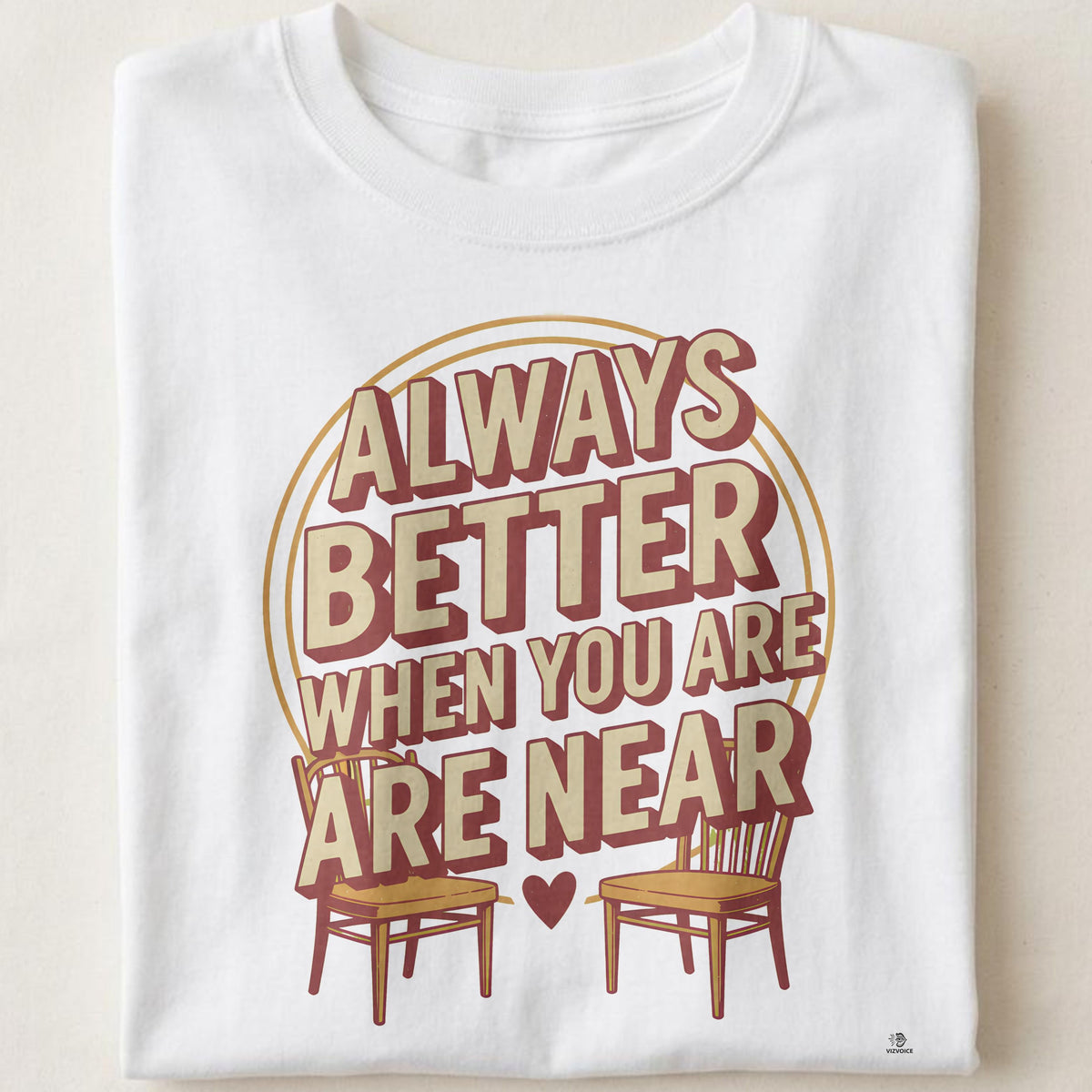 ALWAYS BETTER WHEN YOU ARE NEAR | Work Wife T-Shirt