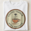 COFFEE TURNED INTO A DOCTORATE | Funny PhD Graduation T-shirt - close up