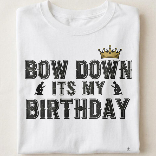 BOW DOWN ITS MY BIRTHDAY | Birthday King T-shirt