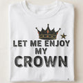 LET ME ENJOY MY CROWN | Birthday King T-shirt - close up