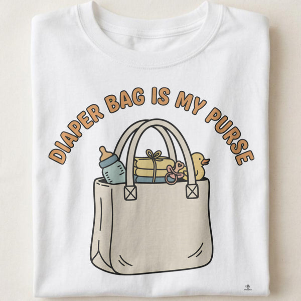DIAPER BAG IS MY PURSE | Funny T-Shirt for New Moms