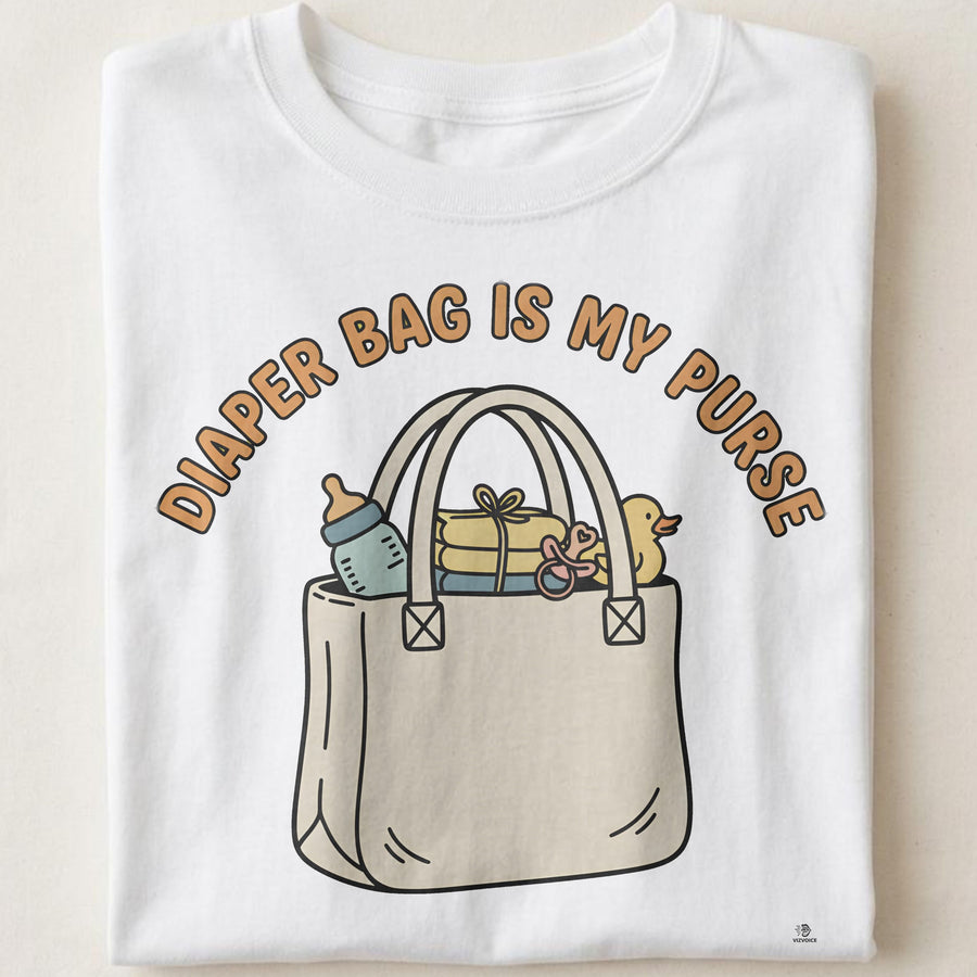 DIAPER BAG IS MY PURSE | Funny T-Shirt for New Moms