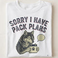 SORRY I HAVE PACK PLANS | Wolf Pack Life T-Shirt - close up