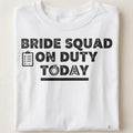 BRIDE SQUAD ON DUTY TODAY | Fun Bride Squad T-Shirt - close up