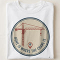 HOME IS WHERE THE CRANE IS | Funny Ironworker T-Shirt - close up