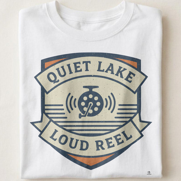 QUIET LAKE LOUD REEL | Fun Fishing T-shirt for Anglers