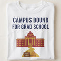 CAMPUS BOUND FOR GRAD SCHOOL | Funny Graduate School T-Shirt - close up
