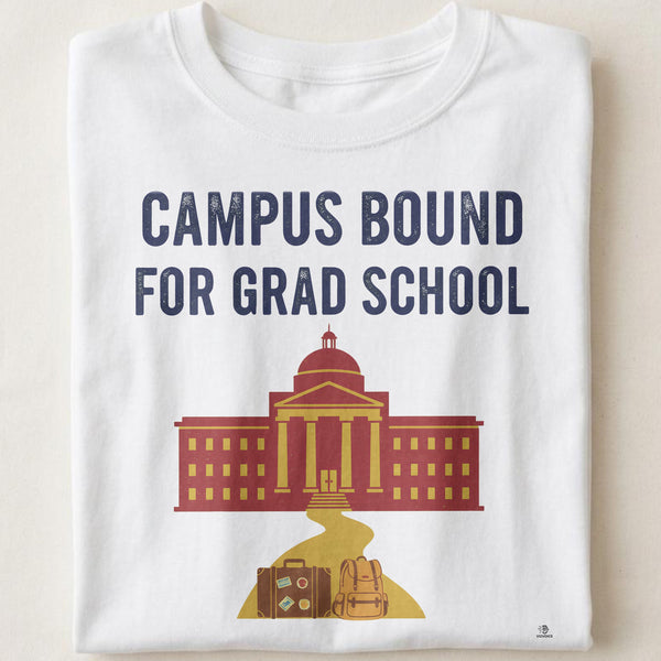 CAMPUS BOUND FOR GRAD SCHOOL | Funny Graduate School T-Shirt