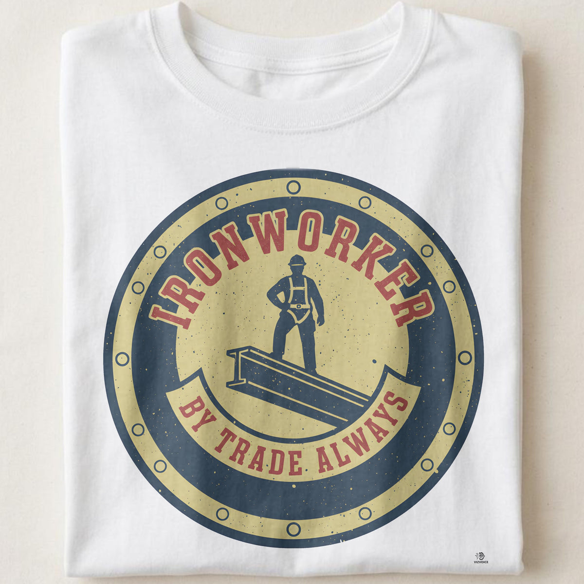 IRONWORKER BY TRADE ALWAYS | Funny Ironworker T-Shirt
