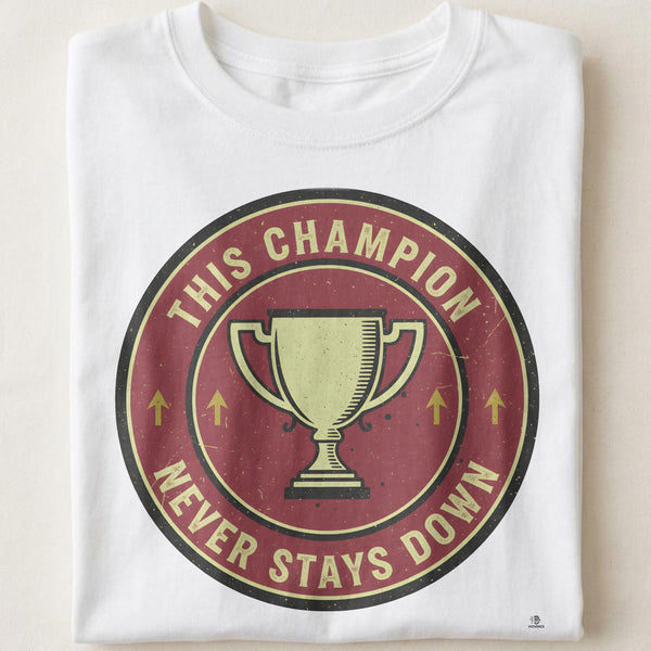 THIS CHAMPION NEVER STAYS DOWN | Inspirational Sports T-Shirt