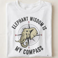 ELEPHANT WISDOM IS MY COMPASS | Wild Animal T-Shirt - close up