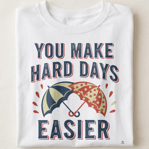 YOU MAKE HARD DAYS EASIER | Best Friends T-Shirt