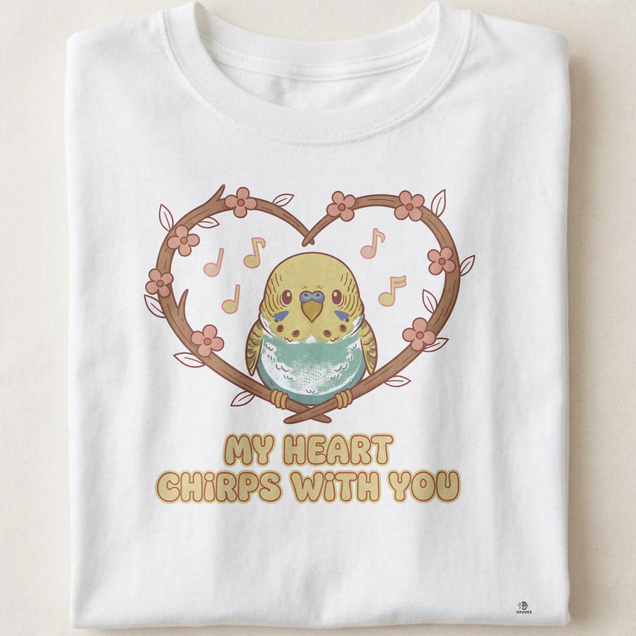 MY HEART CHIRPS WITH YOU | Funny Budgie Owner T-shirt