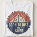 BORN TO RISE AND SHINE | Motivational Winner T-Shirt - close up