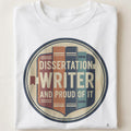 DISSERTATION WRITER AND PROUD OF IT | Funny PhD Graduation T-Shirt - close up