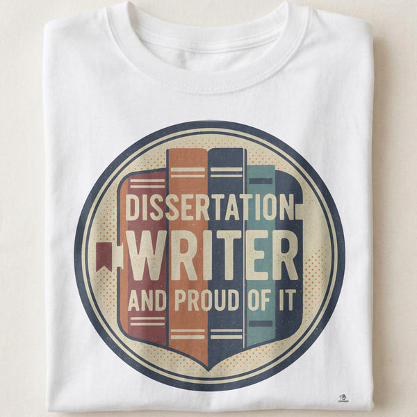 DISSERTATION WRITER AND PROUD OF IT | Funny PhD Graduation T-Shirt