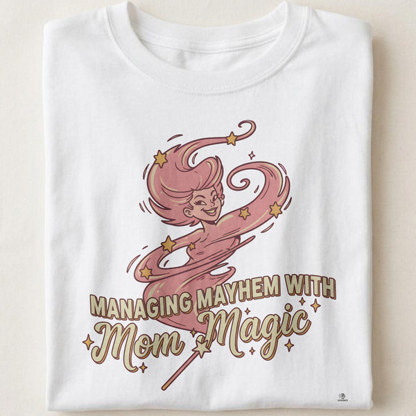 MANAGING MAYHEM WITH MOM MAGIC | Funny T-shirt for Moms