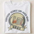 CERTIFIED SCIENCE AND MATH GRAD | Funny STEM Graduate T-Shirt - close up