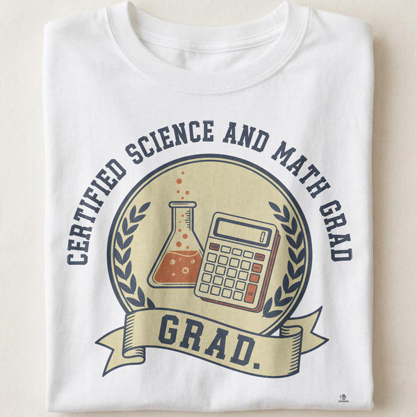 CERTIFIED SCIENCE AND MATH GRAD | Funny STEM Graduate T-Shirt