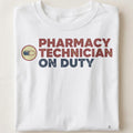PHARMACY TECHNICIAN ON DUTY | Funny T-Shirt for Healthcare Workers - close up