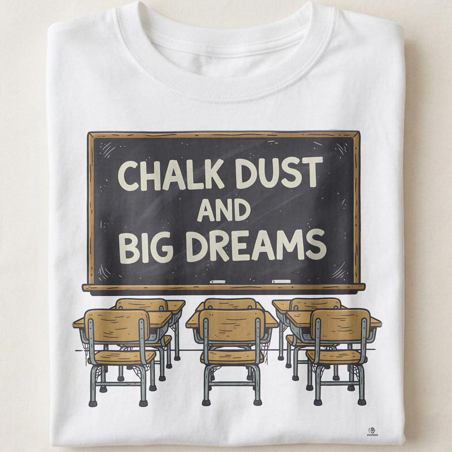 CHALK DUST AND BIG DREAMS | Fun Teacher T-Shirt