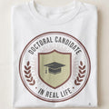 DOCTORAL CANDIDATE IN REAL LIFE | Funny PhD Life T-Shirt - close up