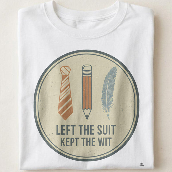 LEFT THE SUIT KEPT THE WIT | Funny Corporate Escapee T-shirt
