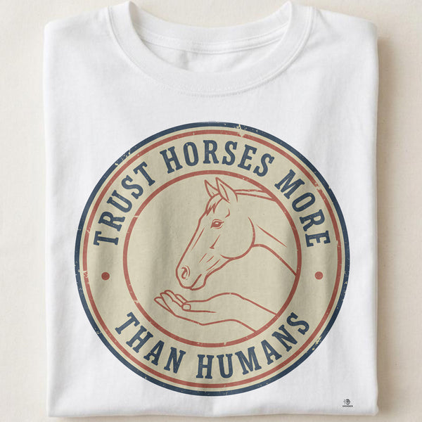 TRUST HORSES MORE THAN HUMANS | Equestrian Humor T-Shirt