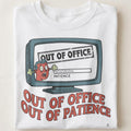 OUT OF OFFICE OUT OF PATIENCE | Funny T-Shirt for Office Escapees - close up