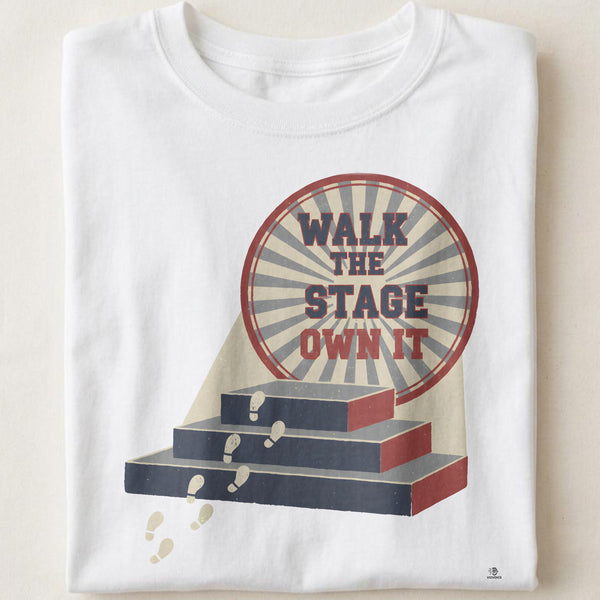 WALK THE STAGE OWN IT | Cap & Gown Graduation T-Shirt