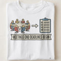 MEETINGS END DEADLINES BEGIN | Funny T-shirt for Office Workers - close up