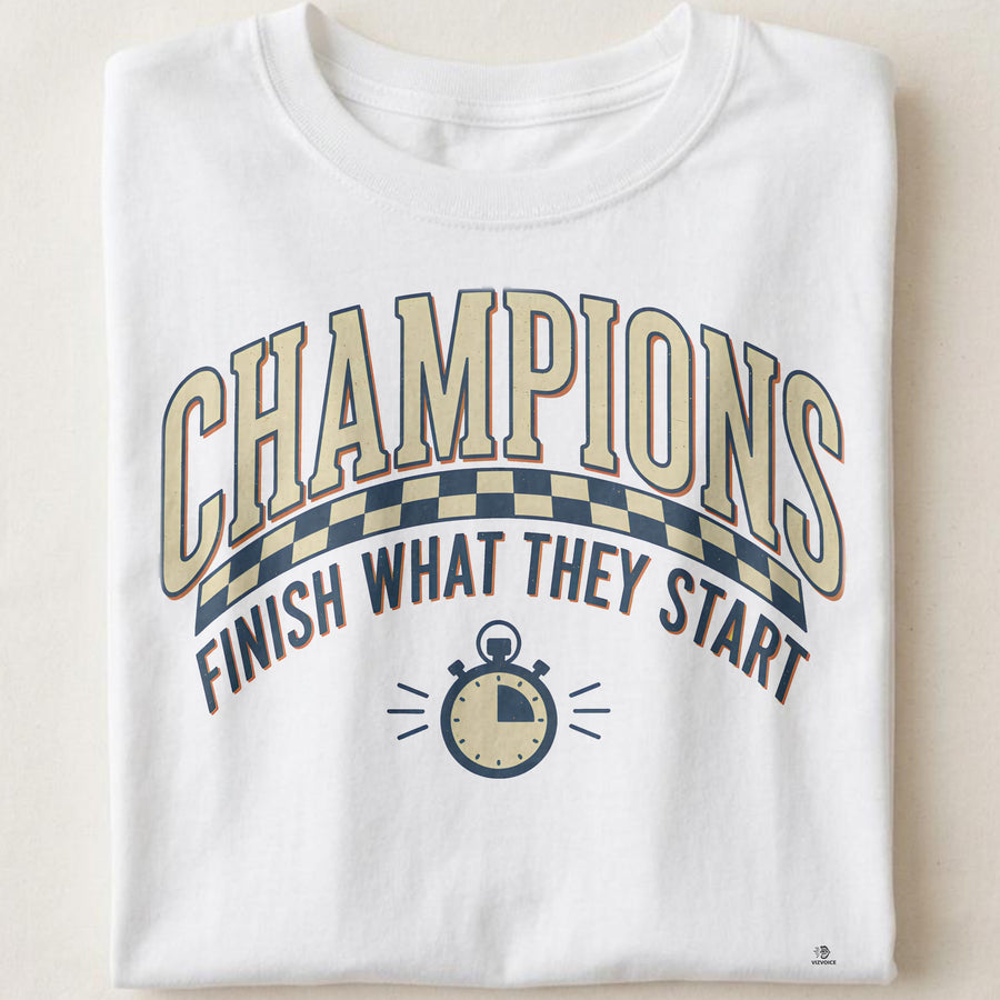 CHAMPIONS FINISH WHAT THEY START | Motivational T-Shirt