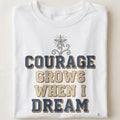 COURAGE GROWS WHEN I DREAM | Motivational T-Shirt for Champions - close up