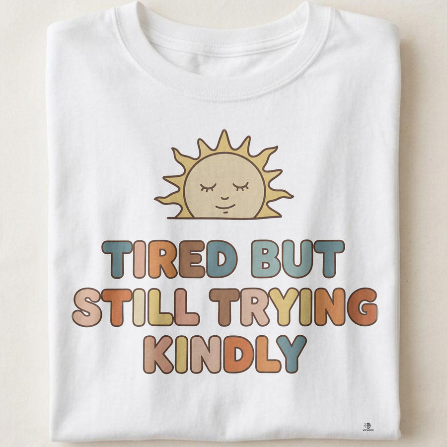 TIRED BUT STILL TRYING KINDLY | Relatable Everyday Humor T-Shirt