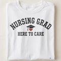 NURSING GRAD HERE TO CARE | Funny Nursing Graduation T-Shirt - close up