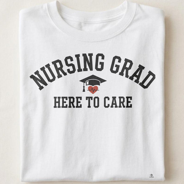 NURSING GRAD HERE TO CARE | Funny Nursing Graduation T-Shirt