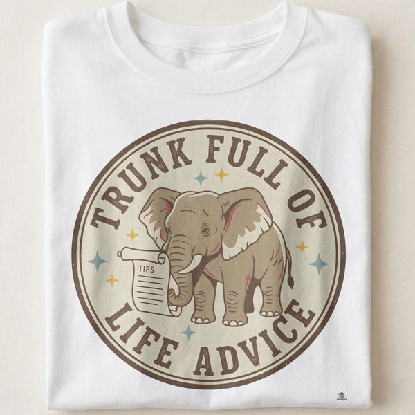 TRUNK FULL OF LIFE ADVICE | Elephant Wisdom T-Shirt