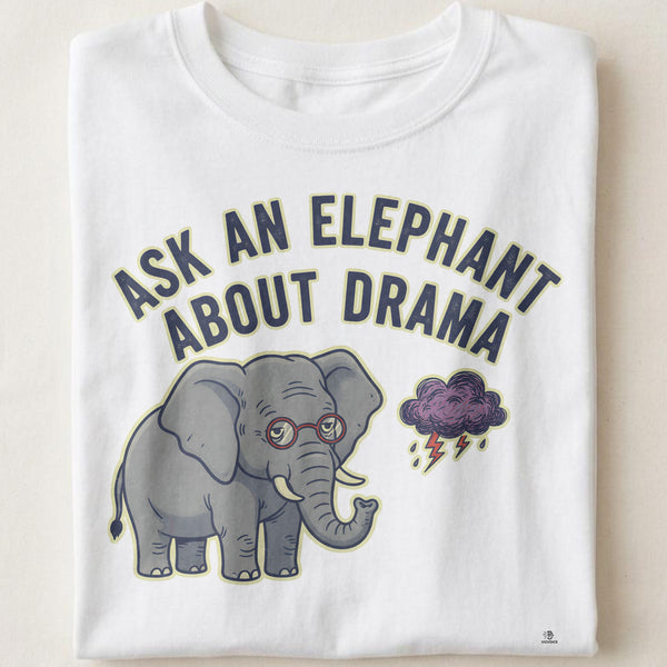 ASK AN ELEPHANT ABOUT DRAMA | Funny Elephant Wisdom T-Shirt