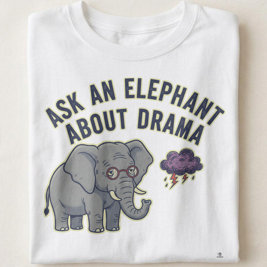 ASK AN ELEPHANT ABOUT DRAMA | Funny Elephant Wisdom T-Shirt