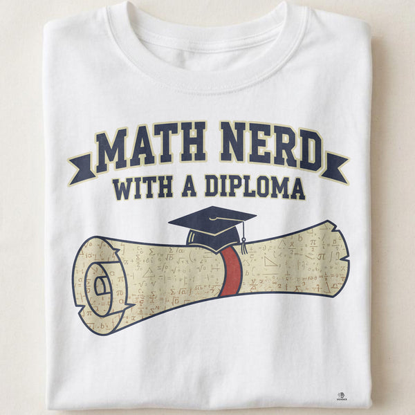 MATH NERD WITH A DIPLOMA | Funny STEM Graduate T-Shirt