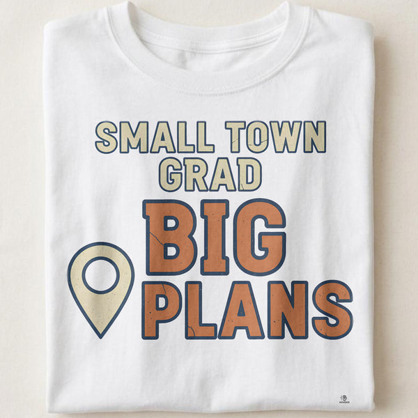 SMALL TOWN GRAD BIG PLANS | Funny Graduation T-Shirt