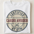 CERTIFIED CARDIO AVOIDER AT GYM | Funny Fitness T-Shirt - close up