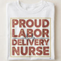 PROUD LABOR DELIVERY NURSE | Funny Nurse T-Shirt - close up
