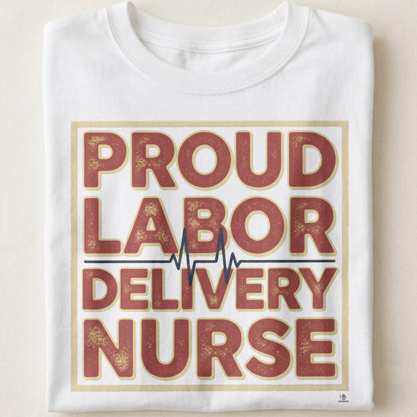 PROUD LABOR DELIVERY NURSE | Funny Nurse T-Shirt