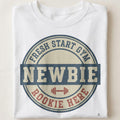 FRESH START GYM ROOKIE HERE | Funny Fitness T-Shirt - close up